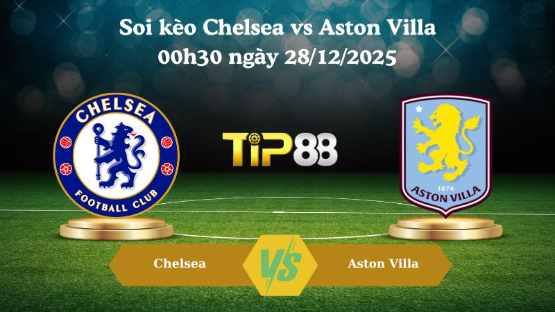 soi kèo Chelsea vs Aston Villa 00h30 ngày 28/12/20