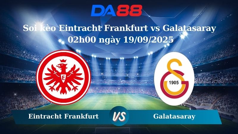 Soi kèo Eintracht Frankfurt vs Galatasaray 02h00 ngày 19/09/2025