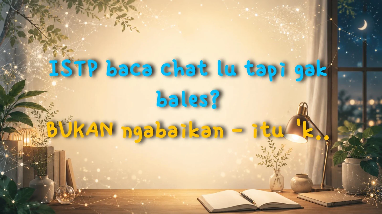 ISTP baca chat lu tapi gak bales? BUKAN ngabaikan - itu 'konfirmasi'