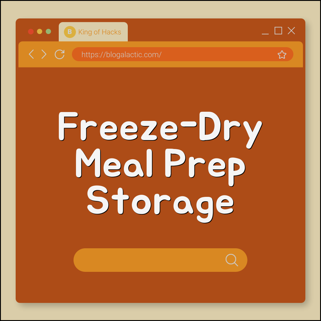 Meal prep freeze-dry hacks (storage, nutrients, shelf)