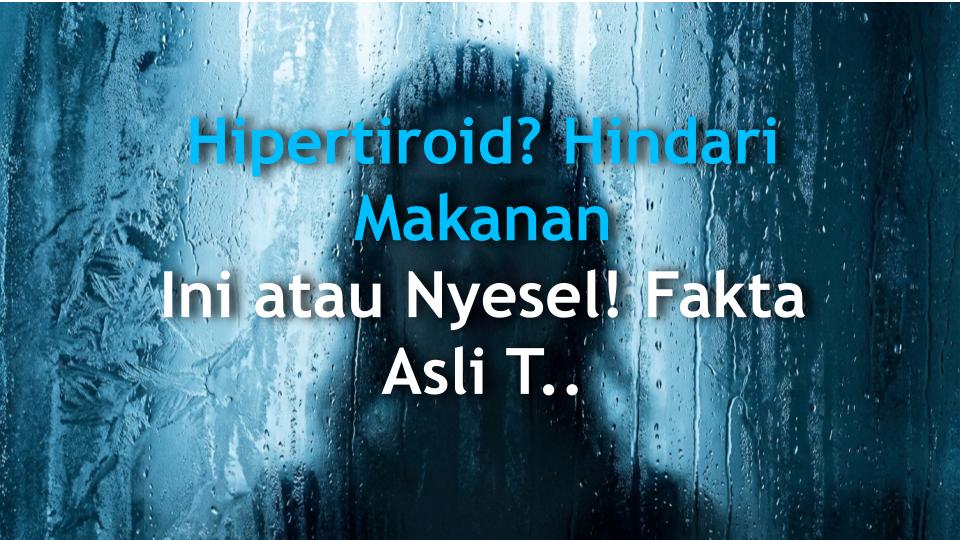 Hipertiroid? Hindari Makanan Ini atau Nyesel! Fakta Asli Tanpa Basa-basi