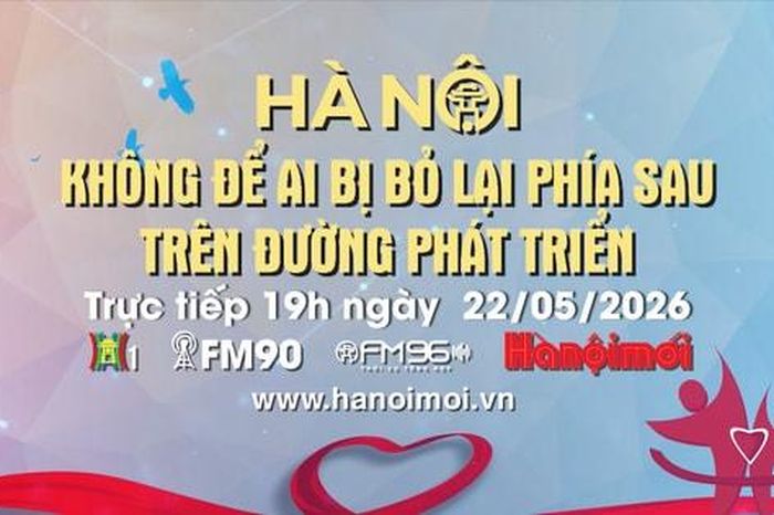 Đón xem Chương trình thời sự ngày 22-5: Hà Nội không để ai bị bỏ lại phía sau trên đường phát triển - Báo Hà Nội Mới