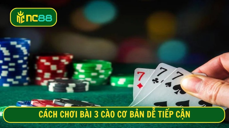 Cách chơi bài 3 cào cơ bản dễ tiếp cận
