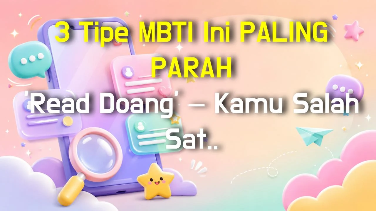 3 Tipe MBTI Ini PALING PARAH 'Read Doang' – Kamu Salah Satunya?