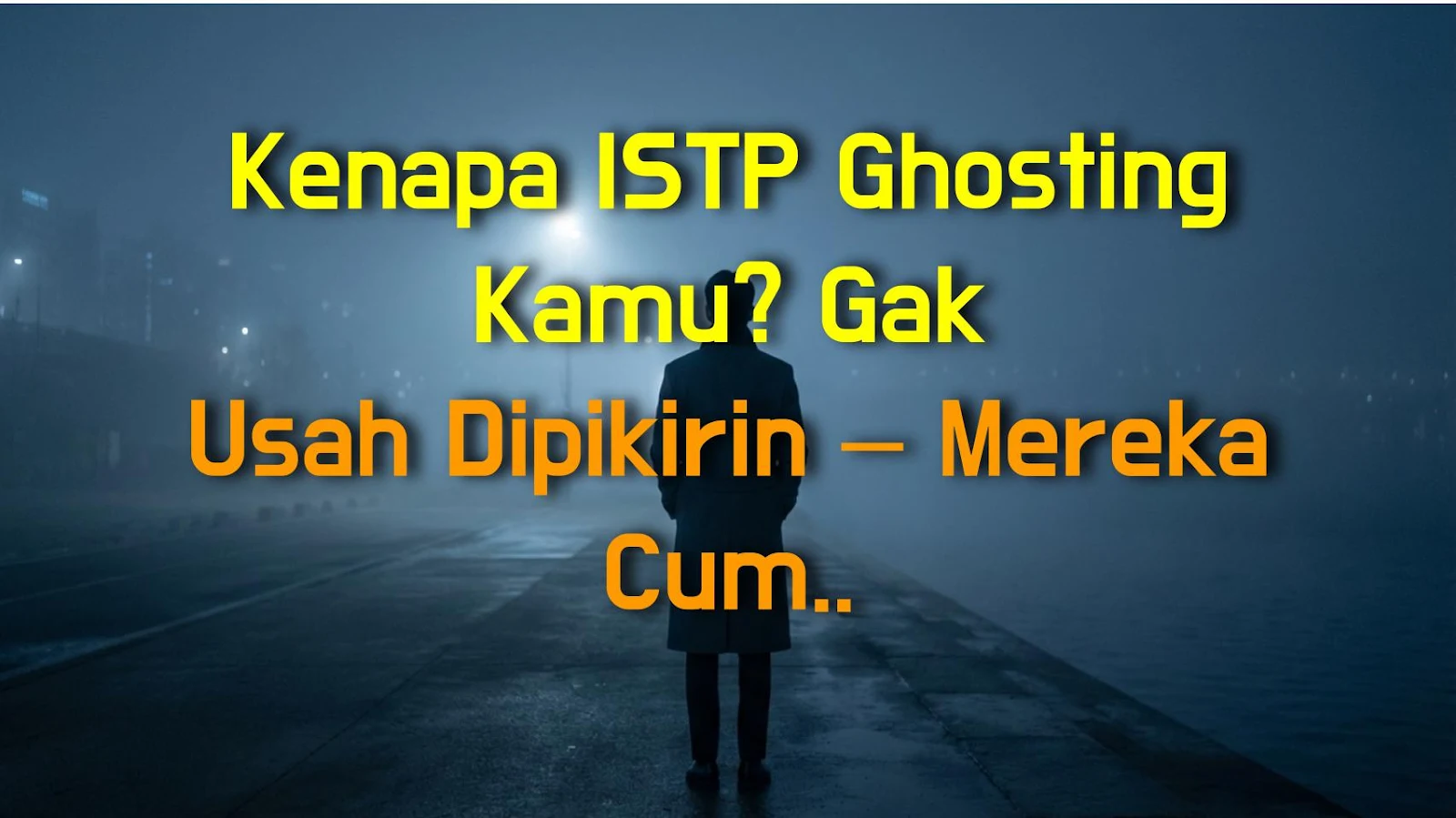 Kenapa ISTP Ghosting Kamu? Gak Usah Dipikirin – Mereka Cuma Males Aja