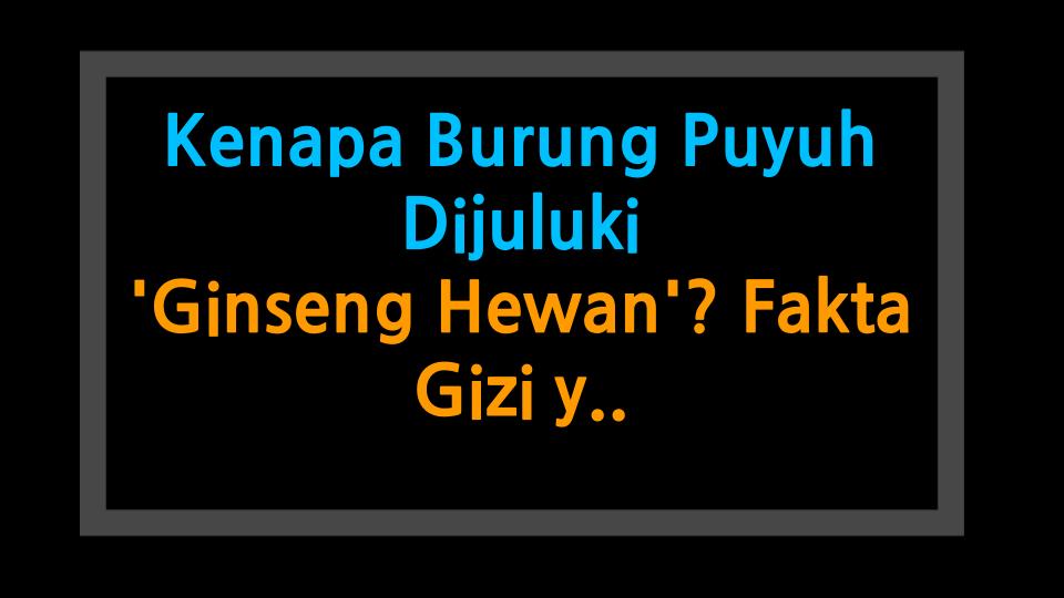 Kenapa Burung Puyuh Dijuluki Ginseng Hewan? Fakta Gizi yang Bikin Melongo!