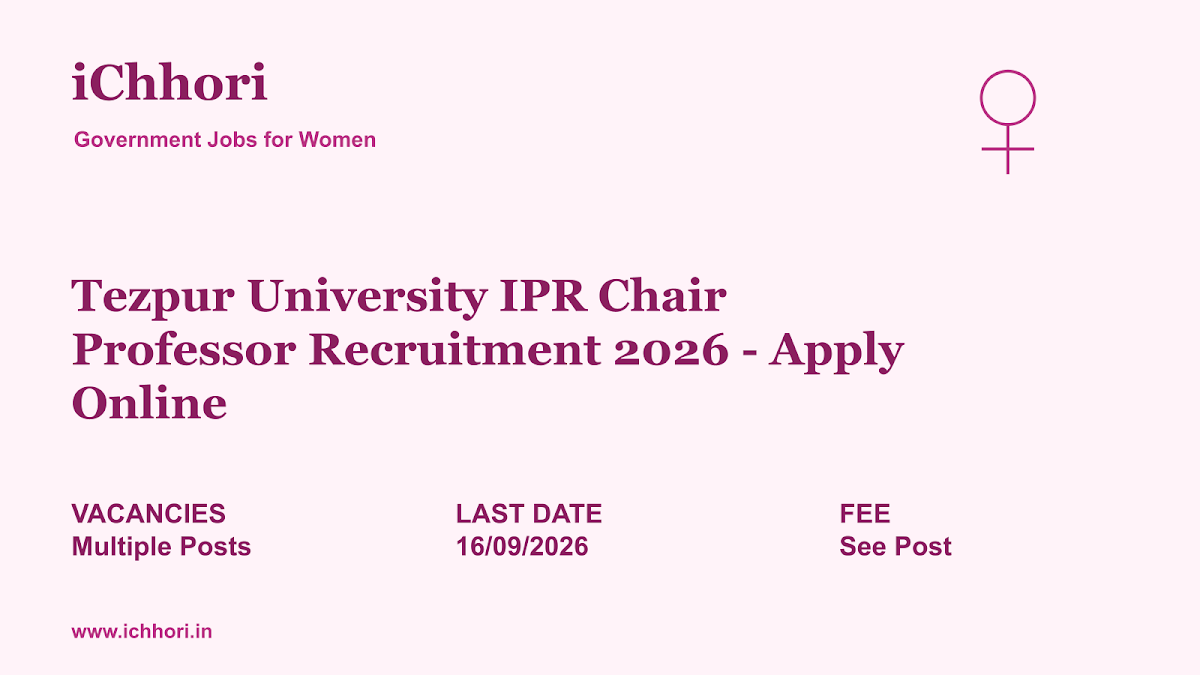 Tezpur University IPR Chair Professor Recruitment 2026 - Apply Online - iChhori