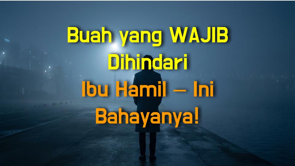Buah yang WAJIB Dihindari Ibu Hamil – Ini Bahayanya!