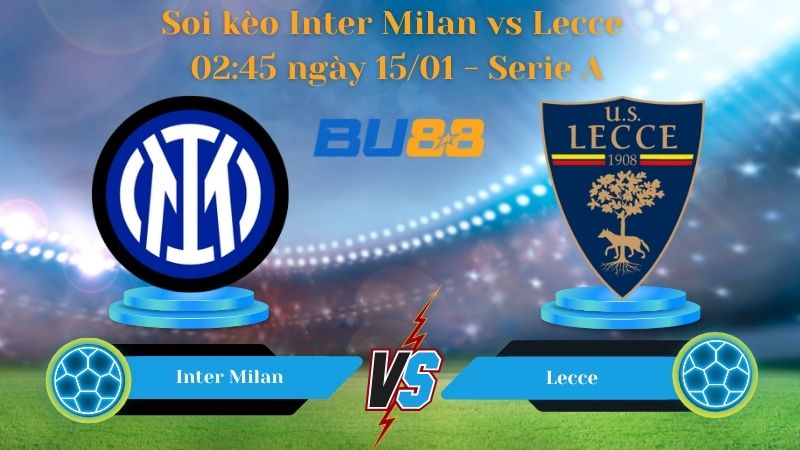 Soi kèo Inter Milan vs Lecce 02:45 ngày 15/01