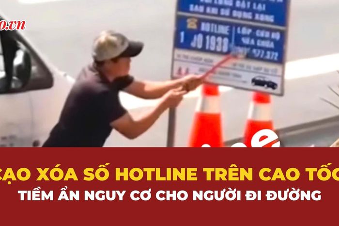 Đề nghị xử lý nghiêm người đàn ông cạo xóa số điện thoại đường dây nóng trên cao tốc - Báo Pháp Luật TP.HCM