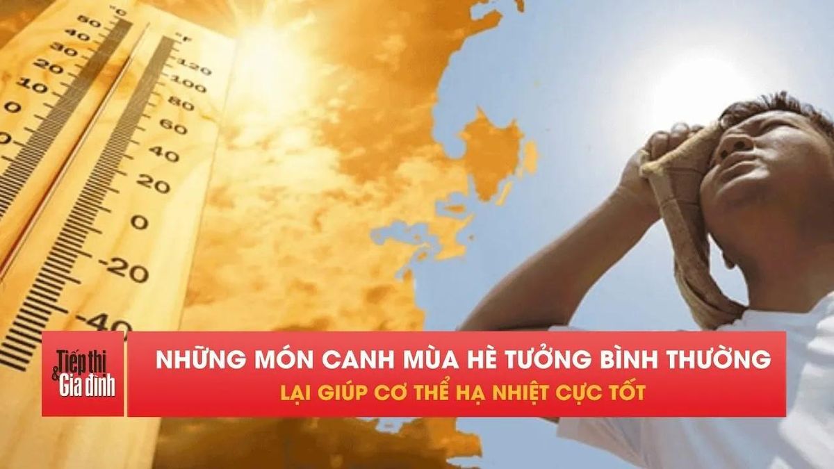 Nắng nóng đỉnh điểm, nhiều người tìm món canh 'giải cứu' cơ thể - Tạp chí Tiếp thị &amp; Gia đình