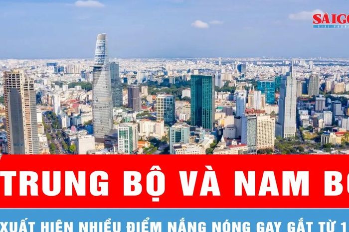 Từ 12-5, Trung bộ và Nam bộ xuất hiện nhiều điểm nắng nóng gay gắt - Báo Sài Gòn Giải Phóng