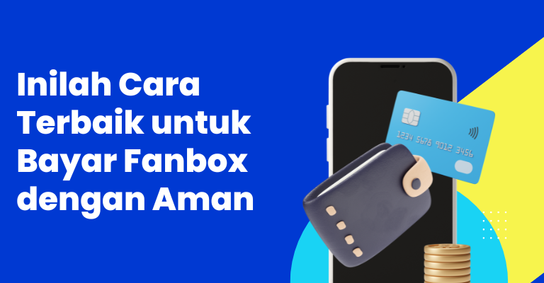 Inilah Cara Terbaik untuk Bayar Fanbox dengan Aman