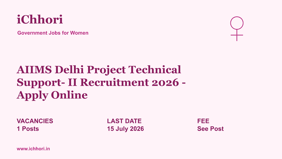 AIIMS Delhi Project Technical Support- II Recruitment 2026 - Apply Online - iChhori