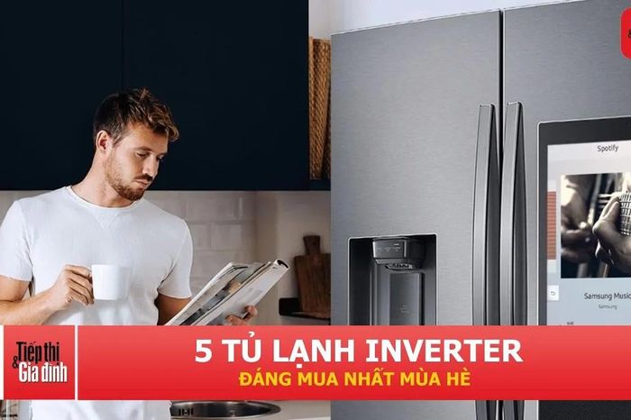 Top 5 tủ lạnh Inverter đáng cân nhắc cho mùa hè 2026 - Tạp chí Tiếp thị &amp; Gia đình