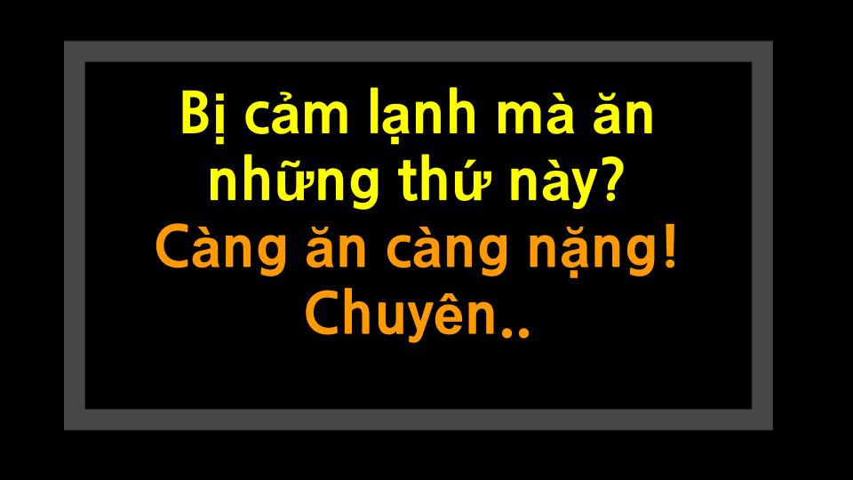 Bị cảm lạnh mà ăn những thứ này? Càng ăn càng nặng! Chuyên gia liệt kê thực phẩm cấm kỵ