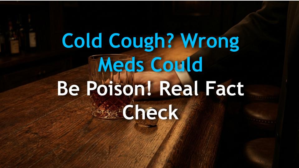 Cold Cough? Wrong Meds Could Be Poison! Real Fact Check