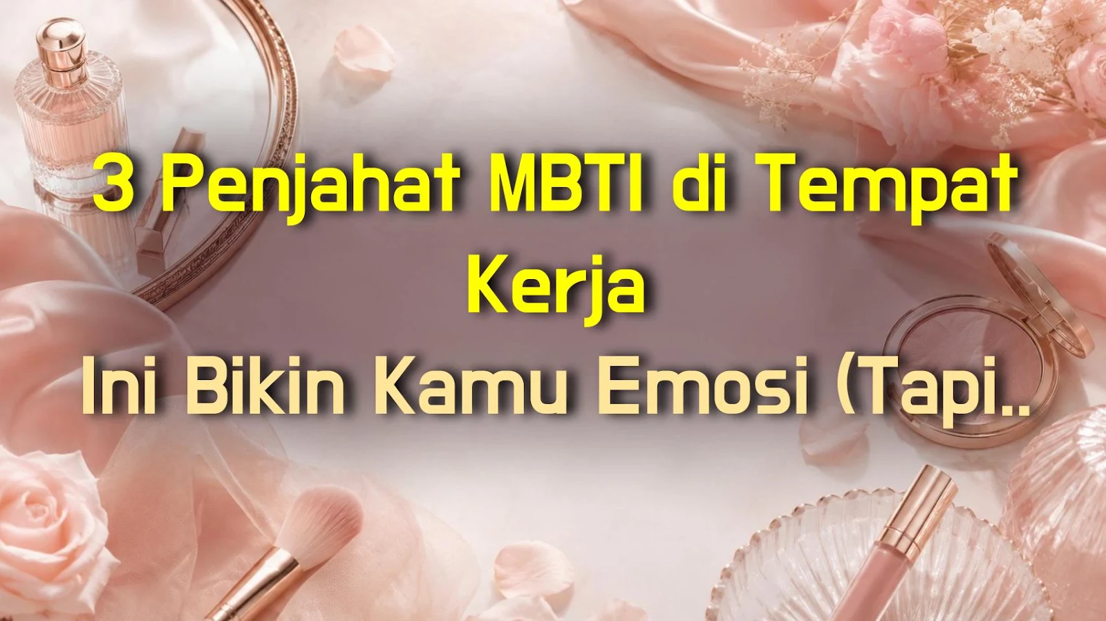 3 Penjahat MBTI di Tempat Kerja Ini Bikin Kamu Emosi (Tapi Mereka Keren Banget)
