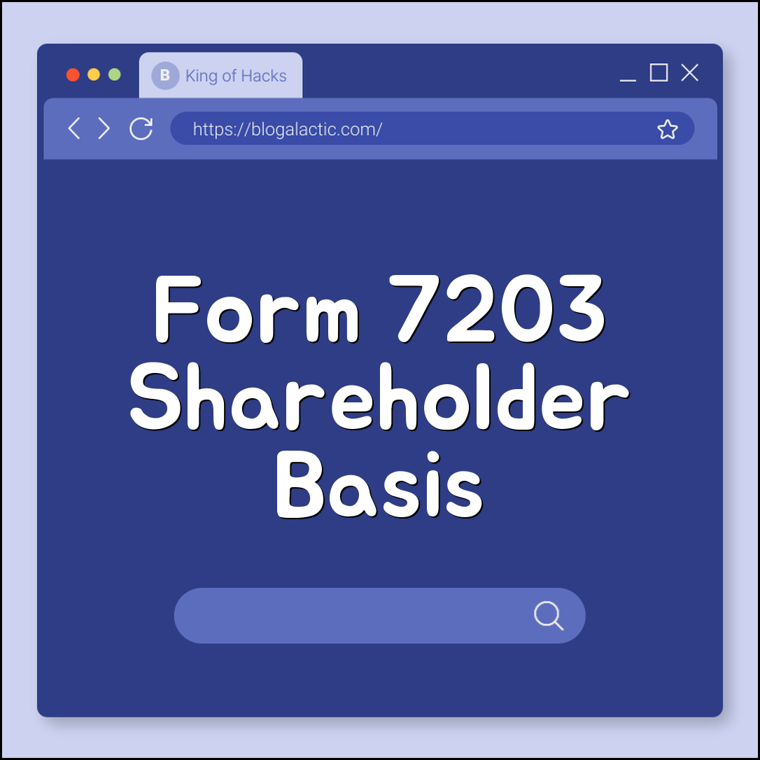 Form 7203 S-Corp shareholder basis mistakes (loss limits, basis tracking, IRS)