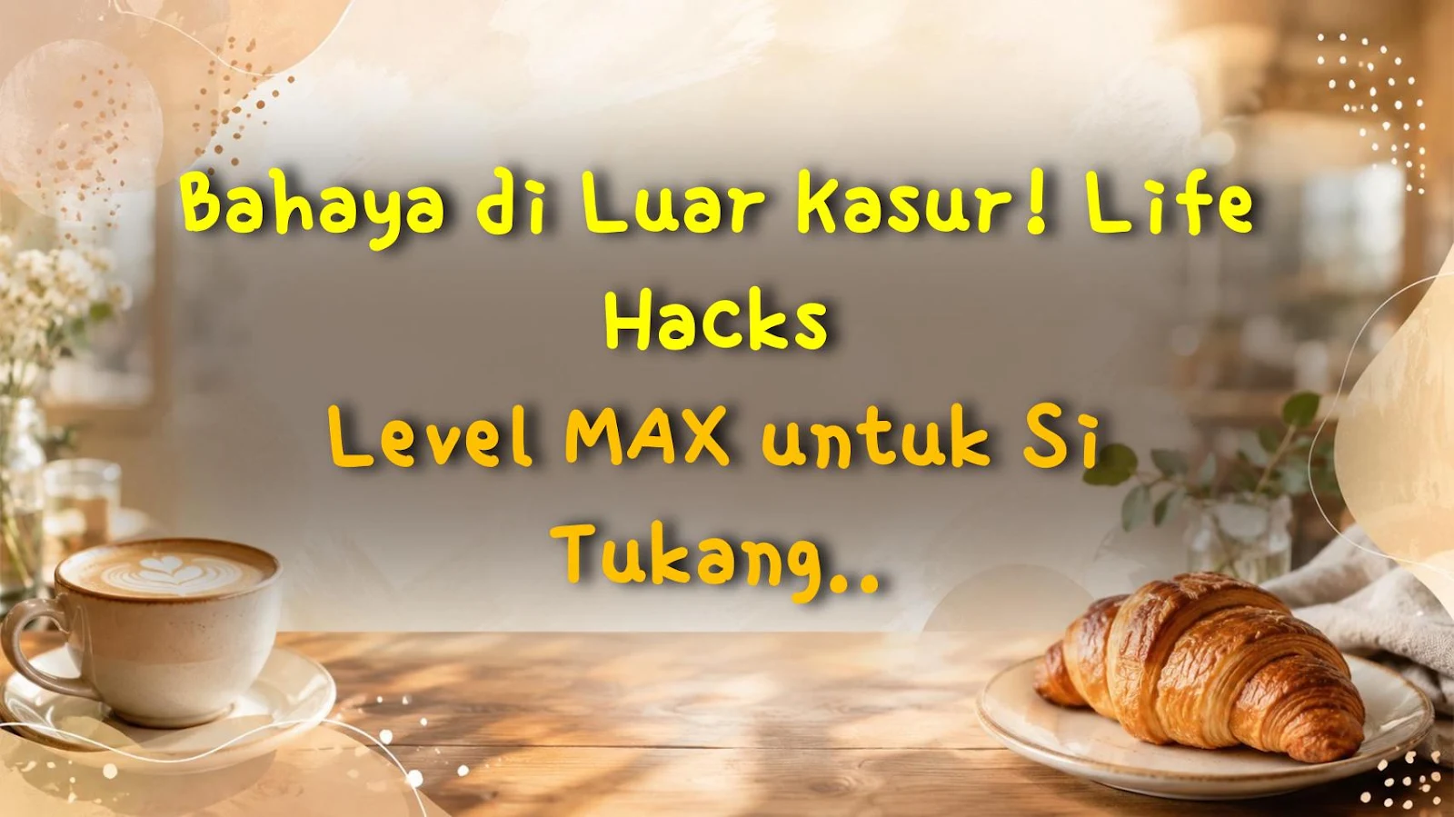 Bahaya di Luar Kasur! Life Hacks Level MAX untuk Si Tukang Rebahan