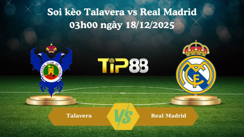soi kèo Talavera vs Real Madrid 03h00 ngày 18/12/2025