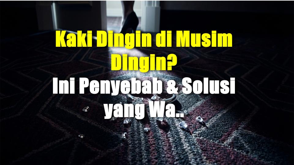 Kaki Dingin di Musim Dingin? Ini Penyebab & Solusi yang Wajib Kamu Tahu!