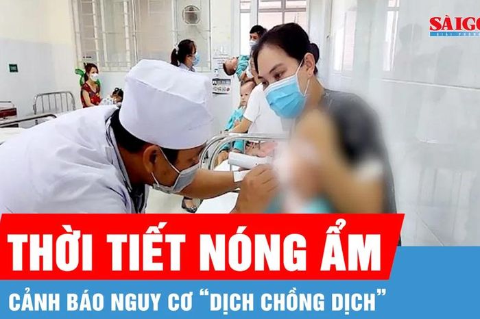 Đã có 12 ca tử vong, cảnh báo nguy cơ 'dịch chồng dịch' ở phía Nam - Báo Sài Gòn Giải Phóng