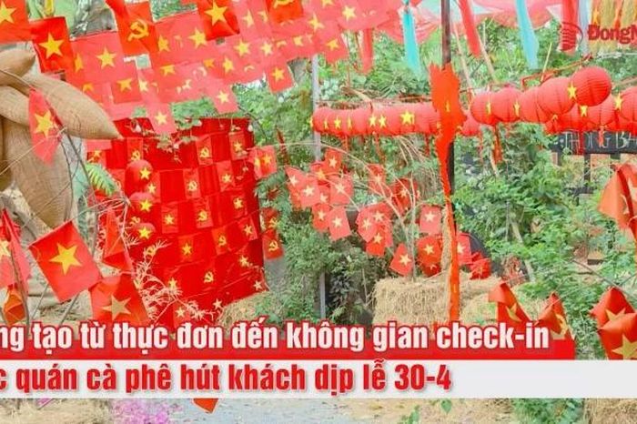 [Video] Sáng tạo từ thực đơn đến không gian check-in, các quán cà phê hút khách dịp lễ 30-4 - Báo Đồng Nai