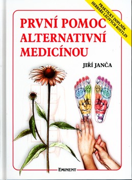 První pomoc alternativní medicínou praktický doplněk Herbáře léčivých rostlin