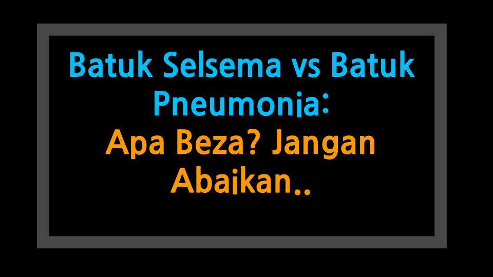 Batuk Selsema vs Batuk Pneumonia: Apa Beza? Jangan Abaikan Tanda Bahaya Ini!