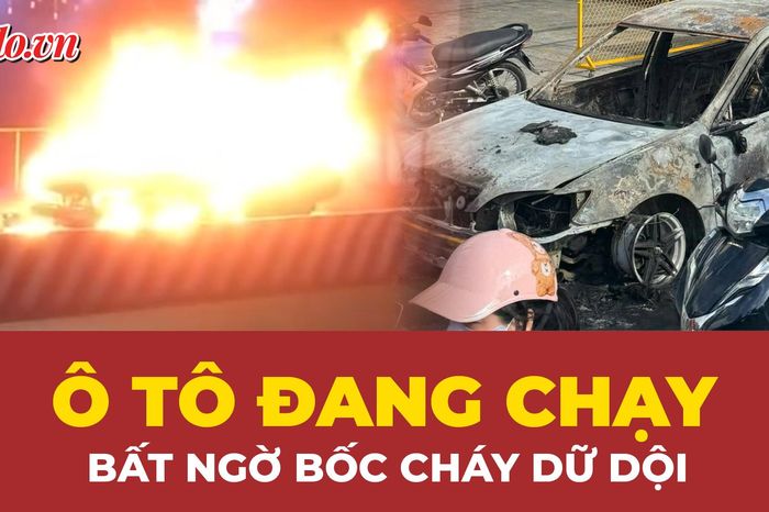 Ô tô đang chạy, bất ngờ bốc cháy dữ dội - Báo Pháp Luật TP.HCM