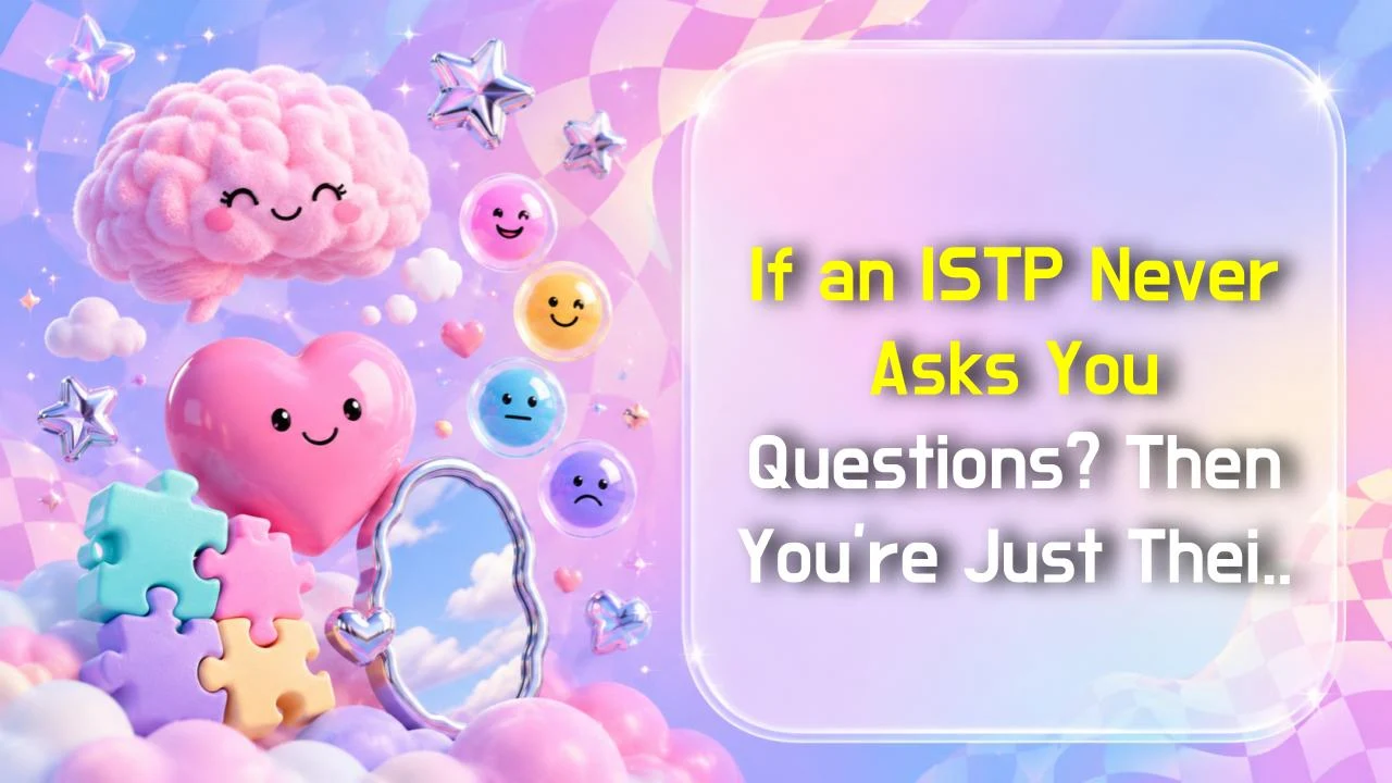 If an ISTP Never Asks You Questions? Then You're Just Their Background Wallpaper