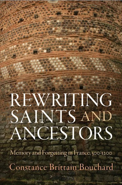 Rewriting Saints and Ancestors- Memory and Forgetting in France, 500-1200