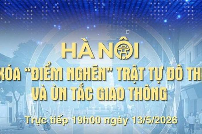 Đón xem Chương trình thời sự ngày 13-5: Hà Nội xóa 'điểm nghẽn' trật tự đô thị và ùn tắc giao thông - Báo Hà Nội Mới