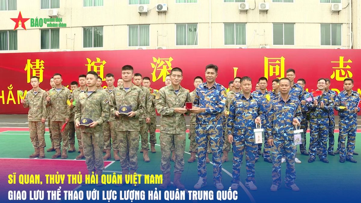 Sĩ quan, thủy thủ Hải quân Việt Nam giao lưu thể thao với lực lượng Hải quân Trung Quốc - Báo Quân Đội Nhân Dân