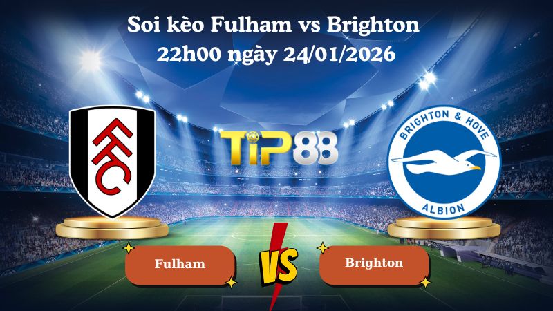 Nhận định soi kèo Fulham vs Brighton 22h00 ngày 24/01/2026