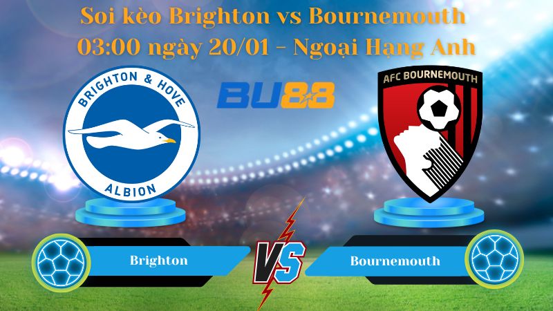 Soi kèo Brighton vs Bournemouth 03:00 ngày 20/01