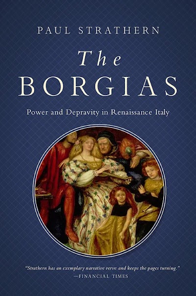 Strathern-The Borgias Power and Depravity in Renaissance Italy-2019