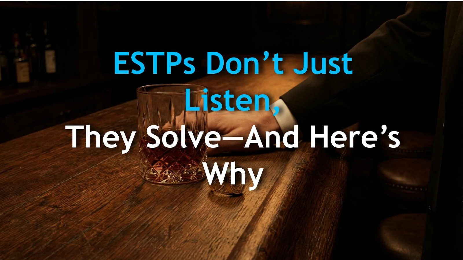 ESTPs Don’t Just Listen, They Solve—And Here’s Why