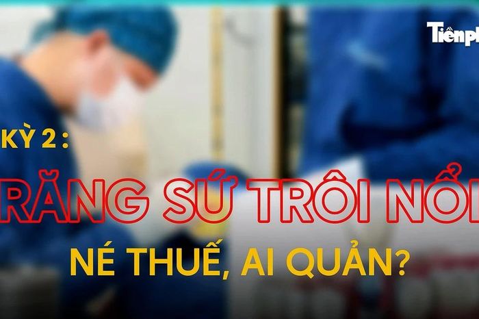 Kỳ 2: Răng sứ trôi nổi, né thuế, ai quản? - Báo Tiền Phong