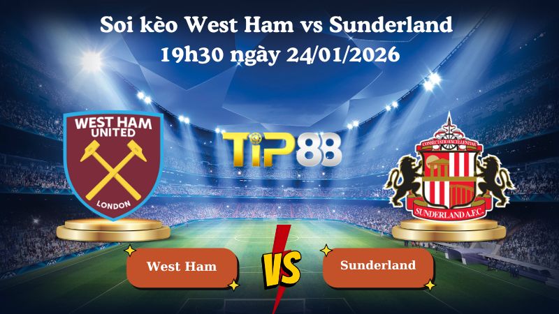 Nhận định soi kèo West Ham vs Sunderland 19h30 ngày 24/01/2026