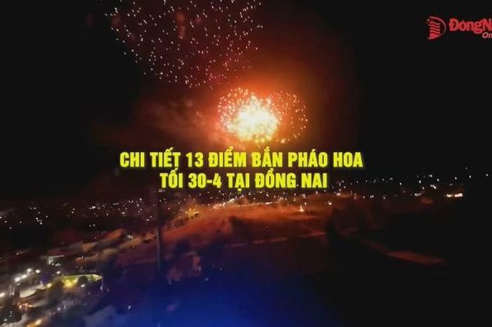 [Video] Chi tiết 13 điểm bắn pháo hoa tối 30-4 tại Đồng Nai - Báo Đồng Nai
