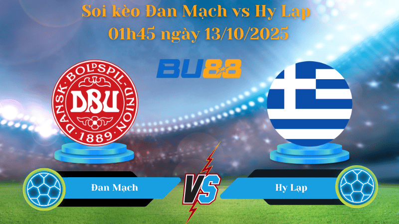Nhận định soi kèo Đan Mạch vs Hy Lạp 01h45 ngày 13/10/2025