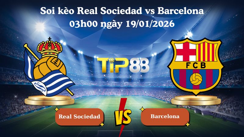 soi kèo Real Sociedad vs Barcelona 03h00 ngày 19/01/2026