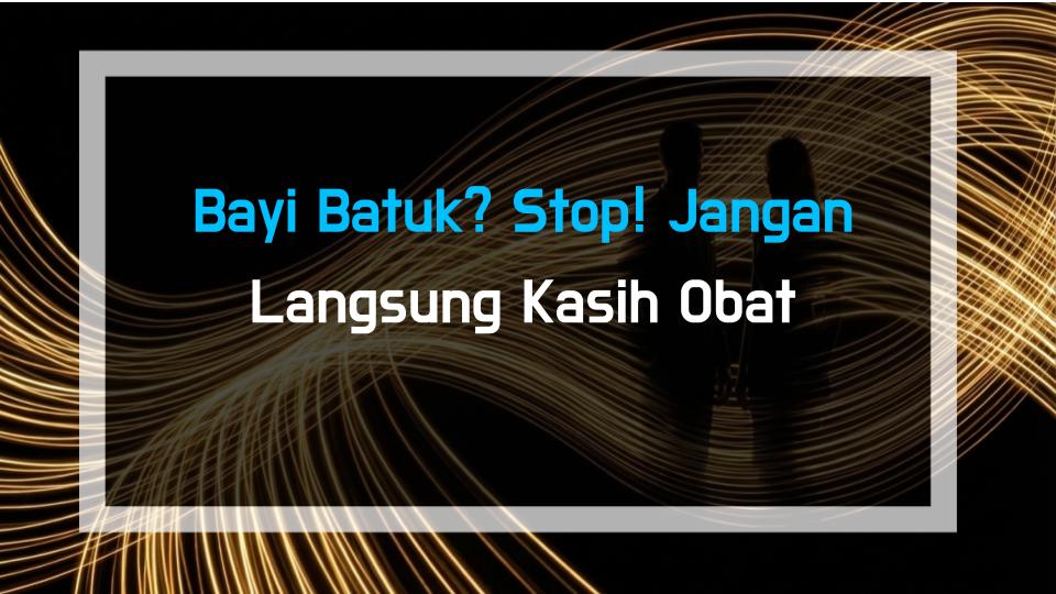Bayi Batuk? Stop! Jangan Langsung Kasih Obat
