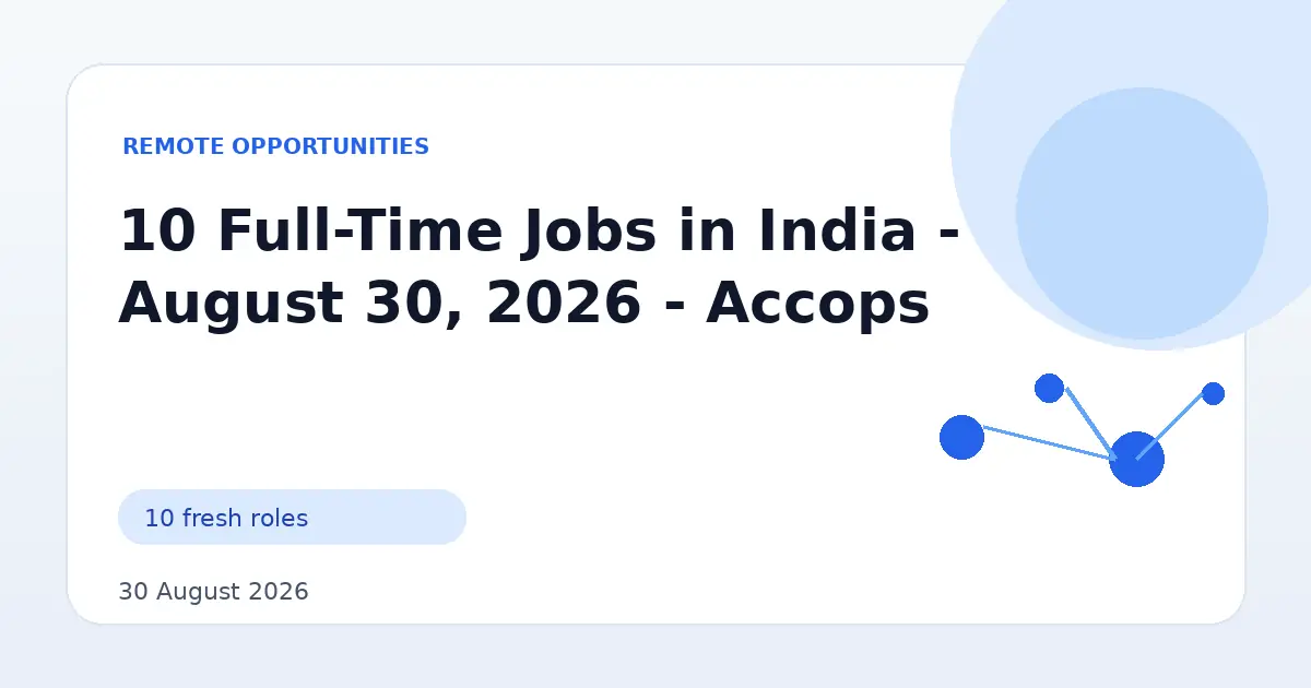 10 Full-Time Jobs in India - August 30, 2026 - Accops