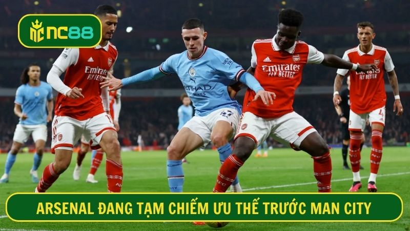 Arsenal đang ở vị thế cao hơn Man City trong thời điểm này