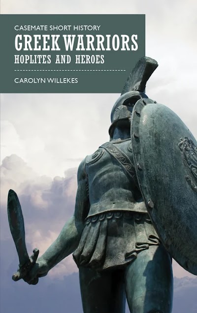 Greek Warriors Hoplites and Heroes (Casemate Short History)