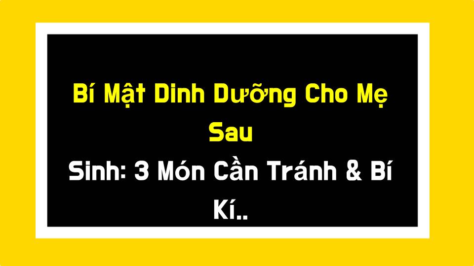 Bí Mật Dinh Dưỡng Cho Mẹ Sau Sinh: 3 Món Cần Tránh & Bí Kíp Phục Hồi Cực Chill
