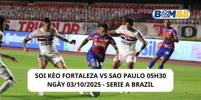 Soi kèo Fortaleza vs Sao Paulo 05h30 ngày 03/10/2025